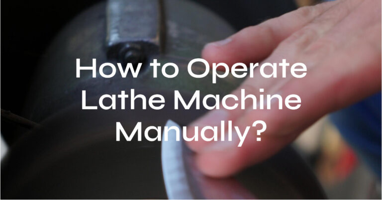 How to Operate Lathe Machine Manually?