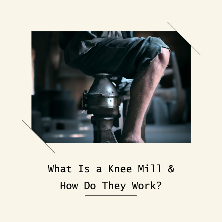 What Is a Knee Mill & How Do They Work?
